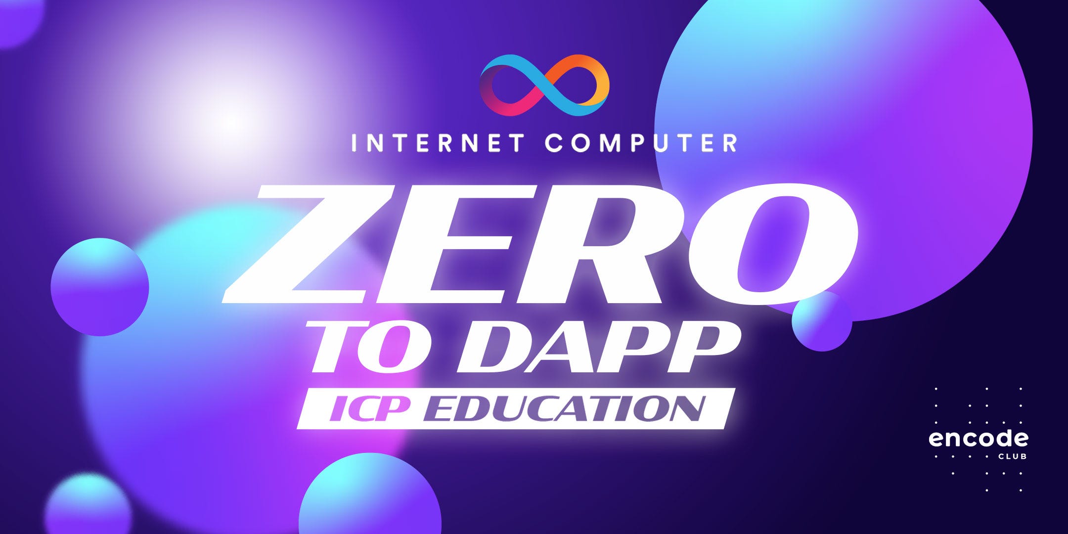 Internet Computer Zero to Dapp Educate Series Summary | by Astrid | Encode  | Encode Club