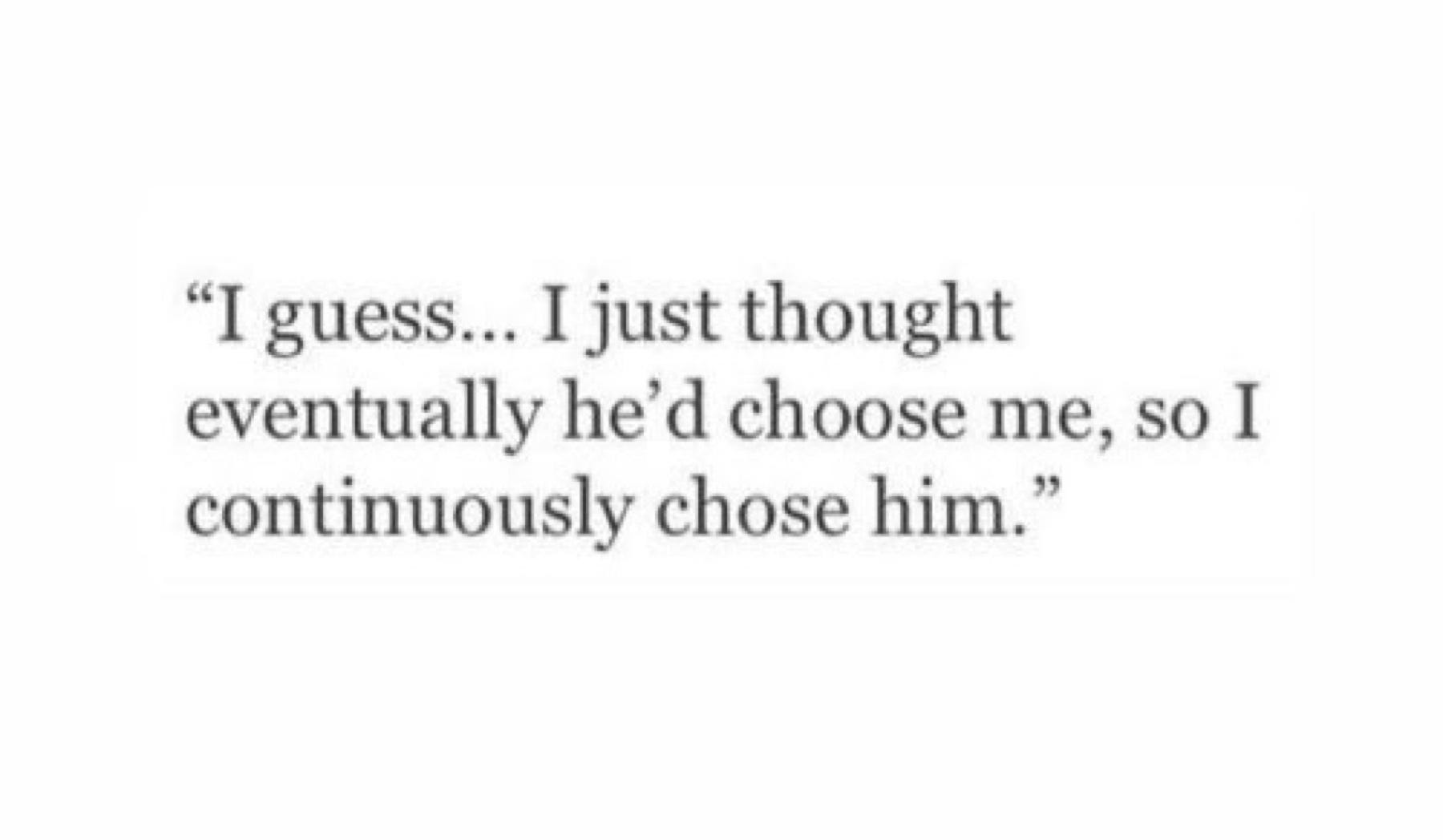 i keep on choosing him, but does he ever choose me? | by love, kae | Medium, image size:1800x1048