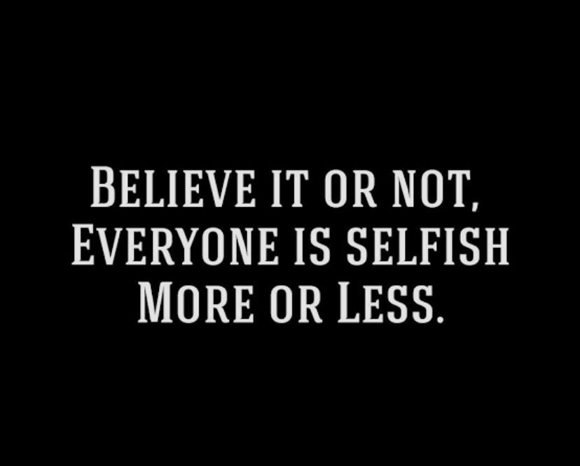 Everybody Is Selfish Quotes