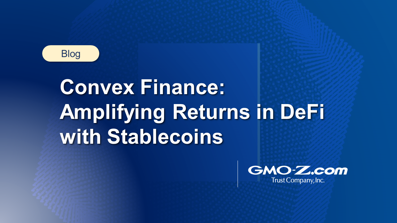 Convex Finance: Amplifying Returns in DeFi with Stablecoins | by GMO-Z.com  Trust Company | GMO-Z.com Trust Company