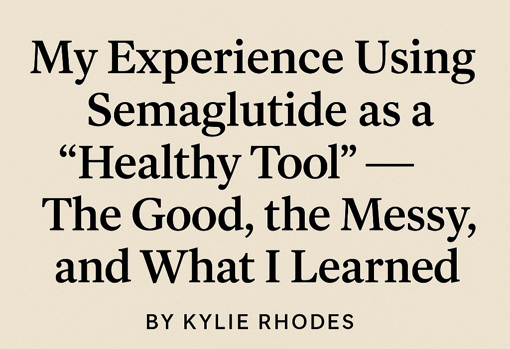 My Experience Using Semaglutide as a "Healthy Tool" The Good, the Messy, and What I Learned | by Kylie Rhodes | Medium My Experience Using Semaglutide as a "Healthy Tool" The Good, the Messy, and What I Learned | by Kylie Rhodes | Medium