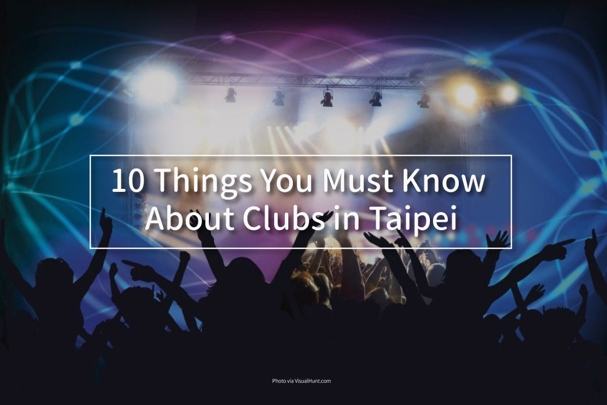 10 Things You Must Know About Clubs In Taipei | by FRNCi - Friends and City  | Medium