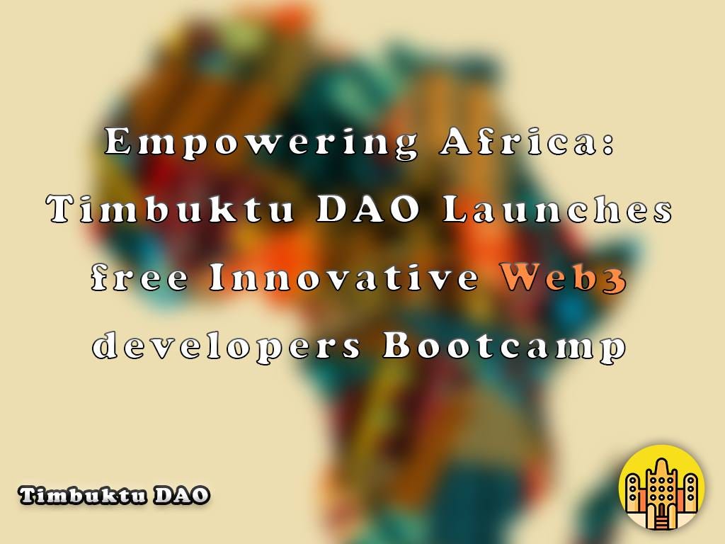 Empowering Africa: Timbuktu DAO Launches Free Innovative Web3 Developers  Bootcamp | by Timbuktu DAO | Medium