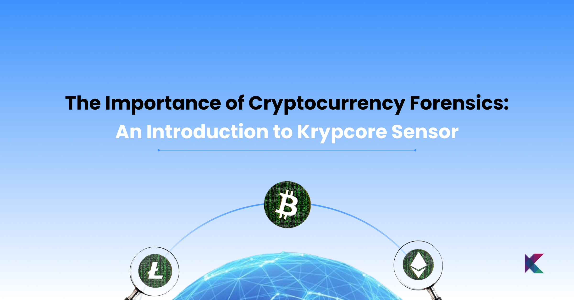 The Importance of Cryptocurrency Forensics: An Introduction to Krypcore  Sensor | by KrypC | Medium