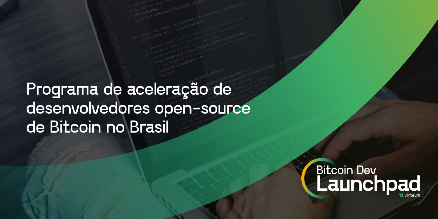 Bitcoin Dev Launchpad: Programa de aceleração de desenvolvedores  open-source de Bitcoin no Brasil | by Lucas Ferreira | Vinteum_org | Medium