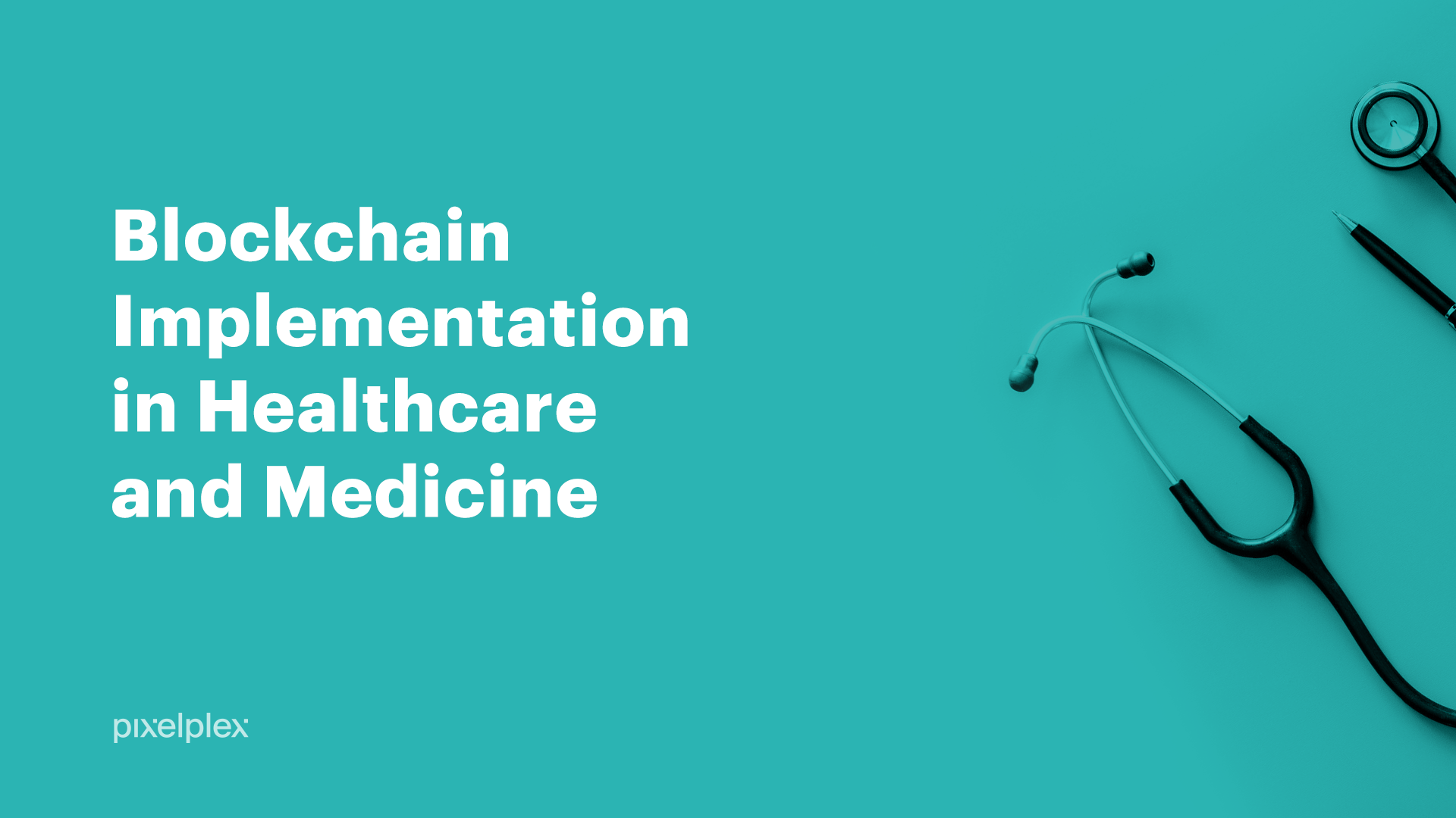 Blockchain Implementation in Healthcare and Medicine | by PixelPlex | Medium