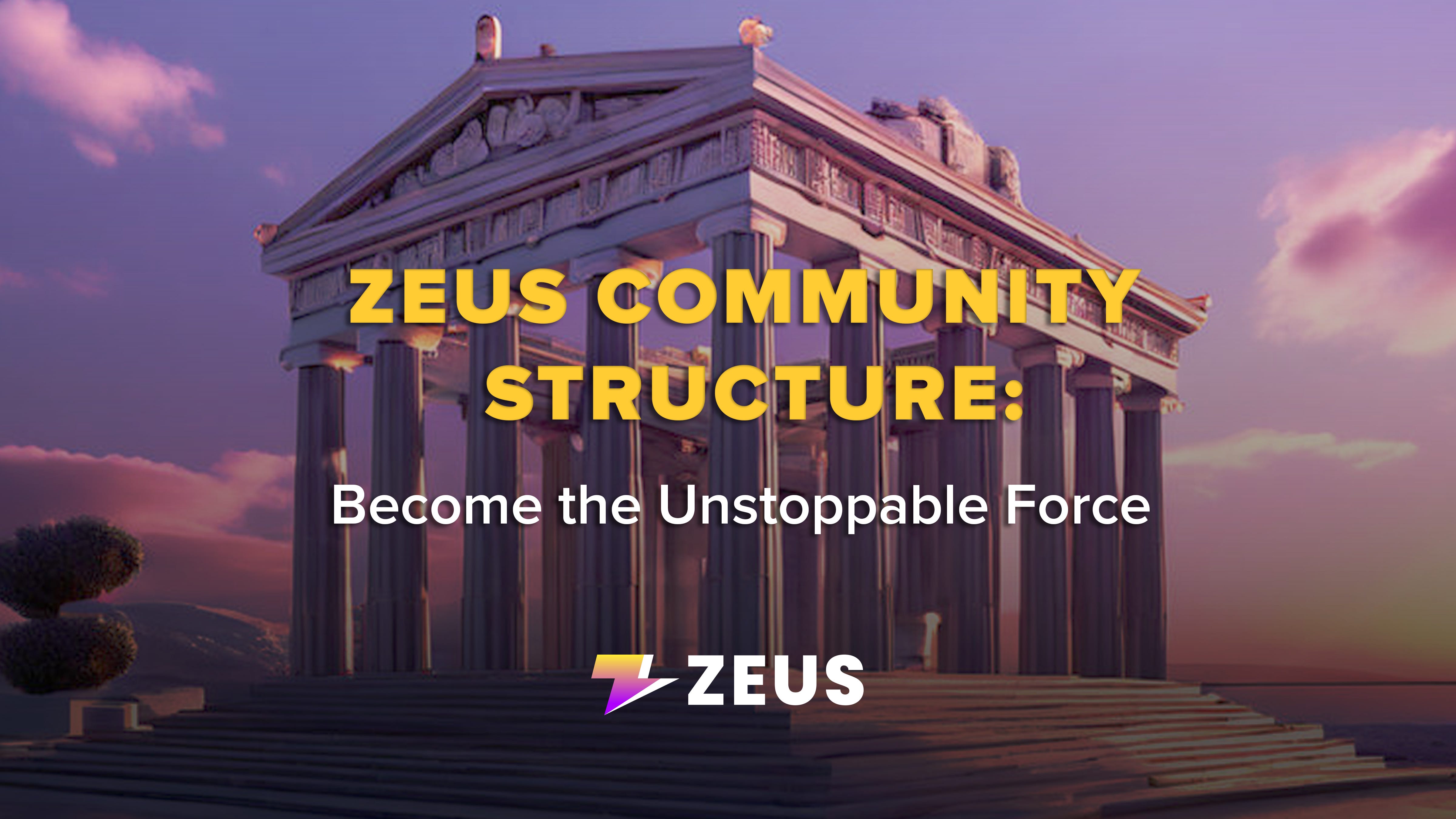 Zeus Community Structure: Become the Unstoppable Force | by Zeus Network  (Moved to Blog) | Medium