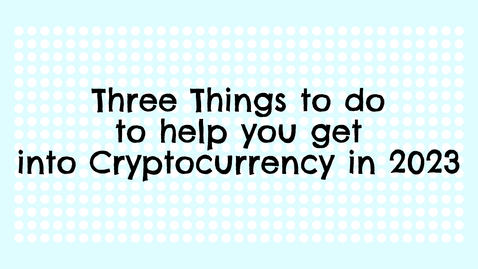 Three Things to do to help you get into Cryptocurrency in 2023 | by  Nonresistant Really | Not Real Tech | Medium