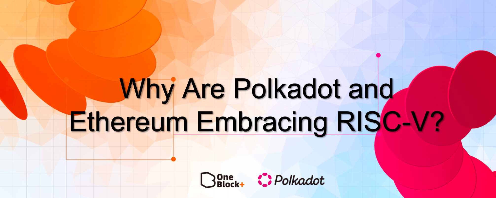 Beyond Coincidence: Why Are Polkadot and Ethereum Embracing RISC-V? | by  OneBlock+ | Medium
