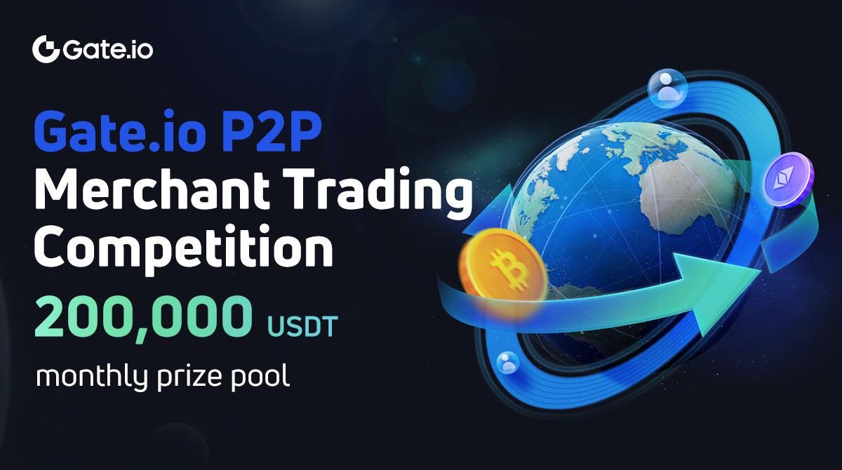 Gate.io P2P Offers $200,000 Prize Pool in the Global Merchant Trading  Competition | by Gate | Medium