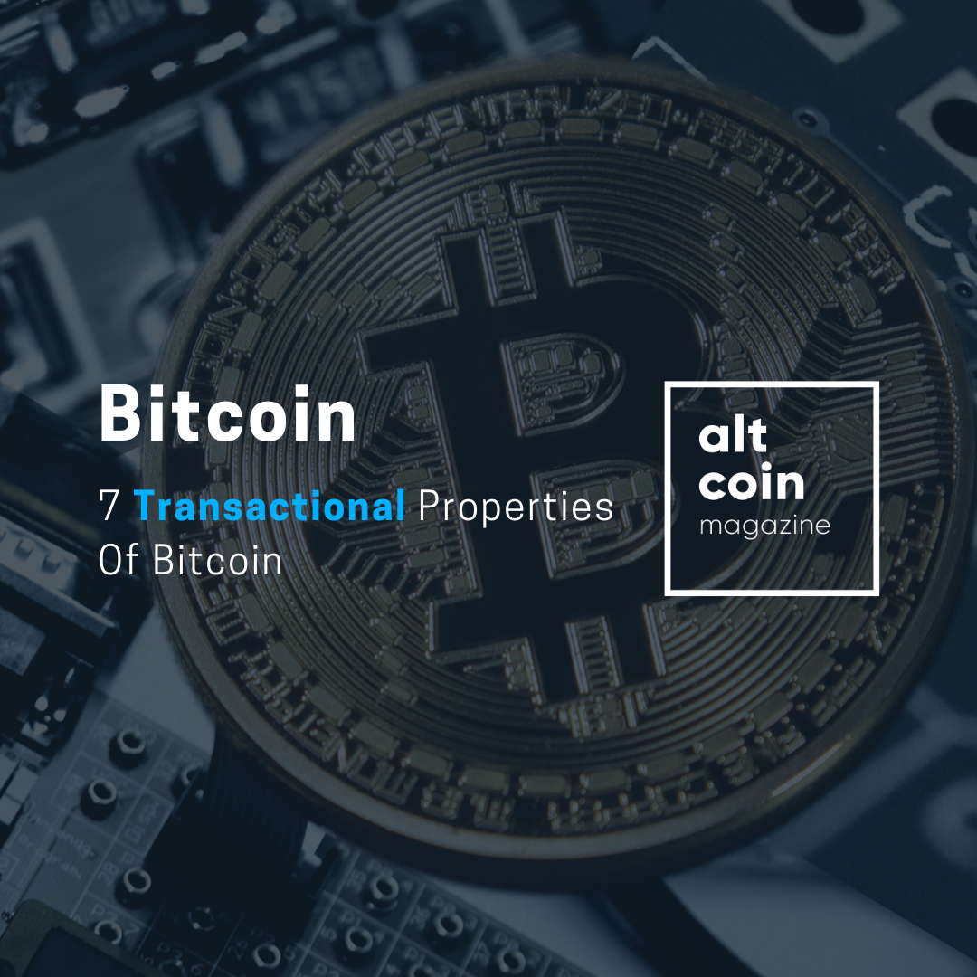 7 Transactional Properties Of Bitcoin That Promise For A Successful Global  Currency | by Latest In Crypto | The Capital | Medium