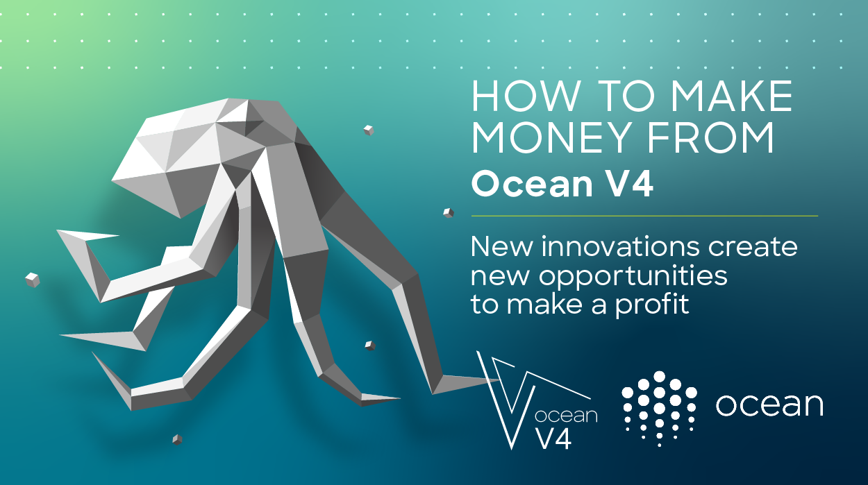 How to make money from Ocean V4. New innovations create new… | by Jamie |  Ocean Protocol