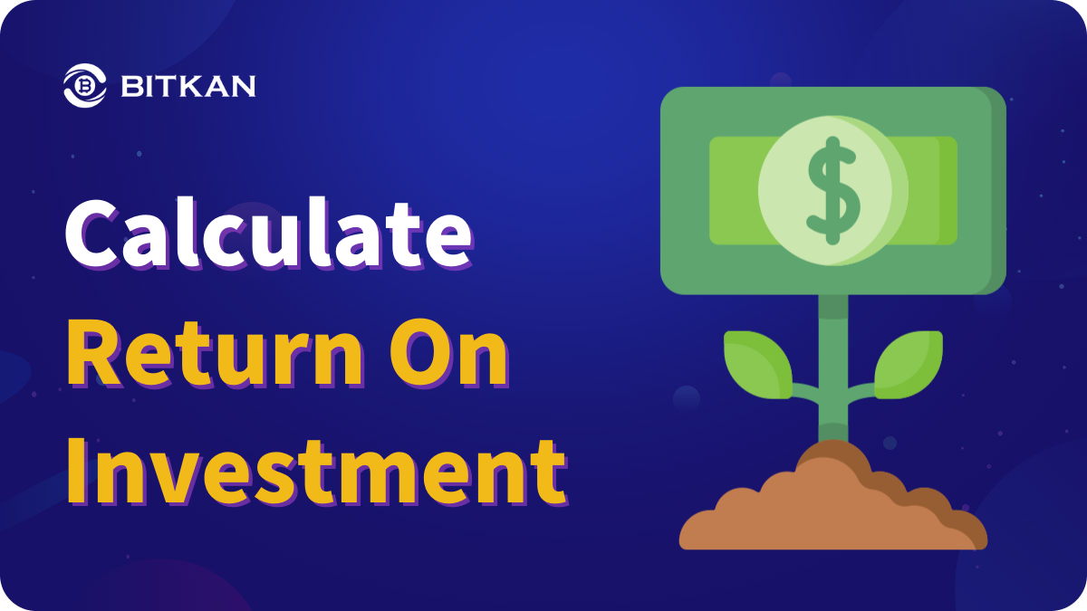 How To Calculate Your Return On Investment (ROI)? | by BitKan | BitKan Hub  | Medium