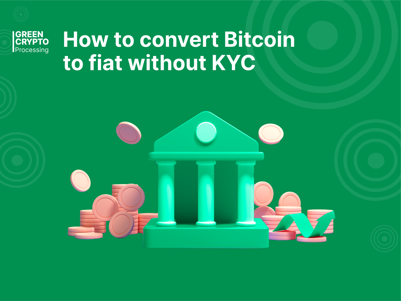 How to convert Bitcoin to fiat without KYC | by Green Crypto Pay | Medium