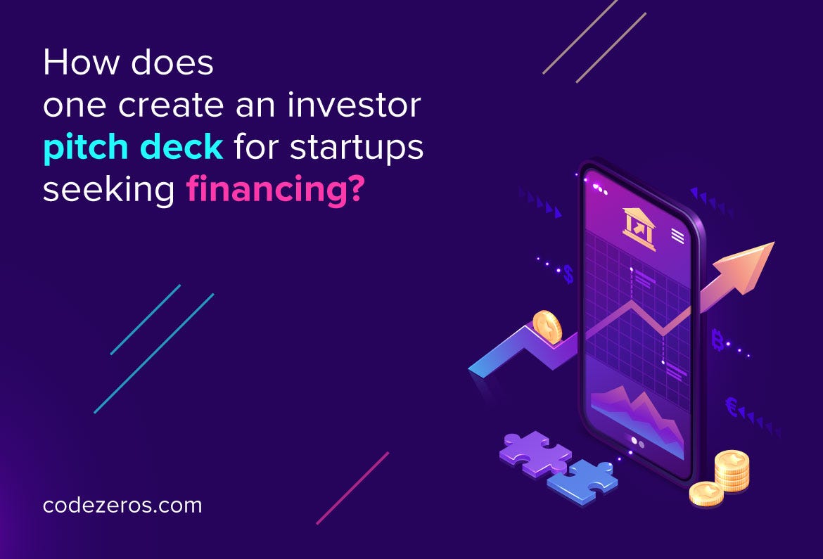 How does one create an investor pitch deck for startups seeking financing?  | by Codezeros | Medium