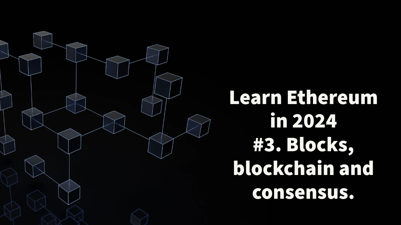 Learn Ethereum in 2024. #3. Blocks, blockchain and consensus. | by João  Paulo Morais | Medium