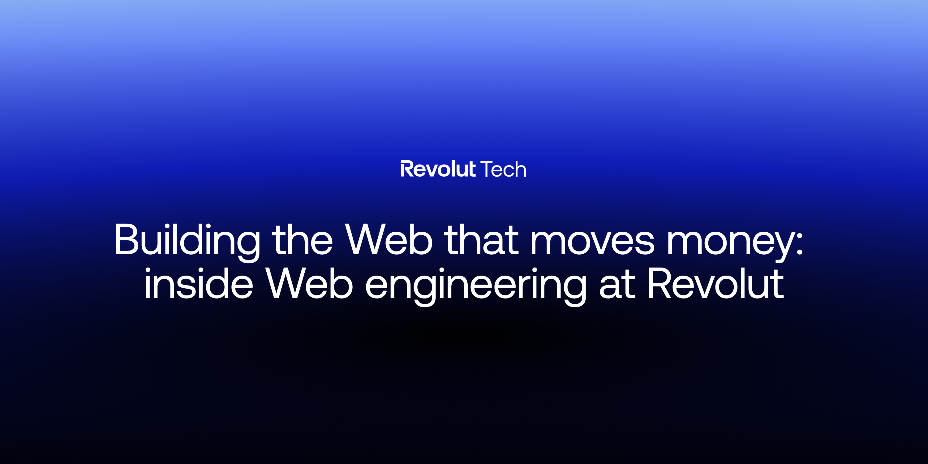 Building the Web that Moves Money: inside Web engineering at Revolut | by  Revolut | Revolut Tech | Medium