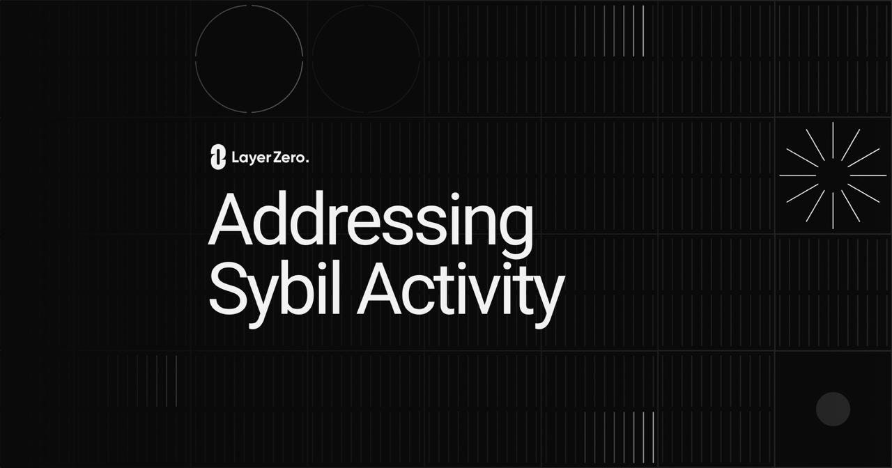 Addressing Sybil Activity. Almost 6 million unique wallet… | by LayerZero |  LayerZero Official | Medium