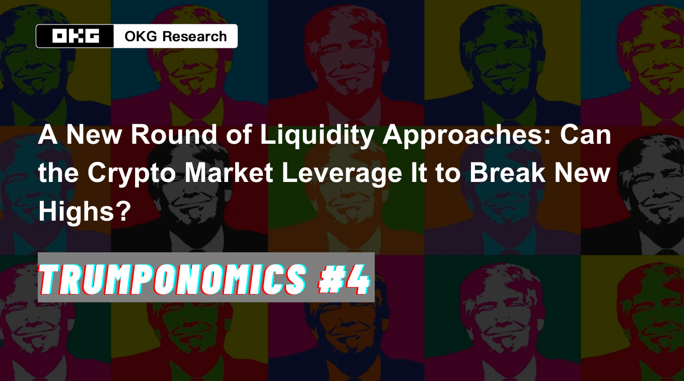 Trumponomics #4: A New Round of Liquidity Approaches: Can the Crypto Market  Leverage It to Break New Highs? | by OKG Research | The Capital | Medium