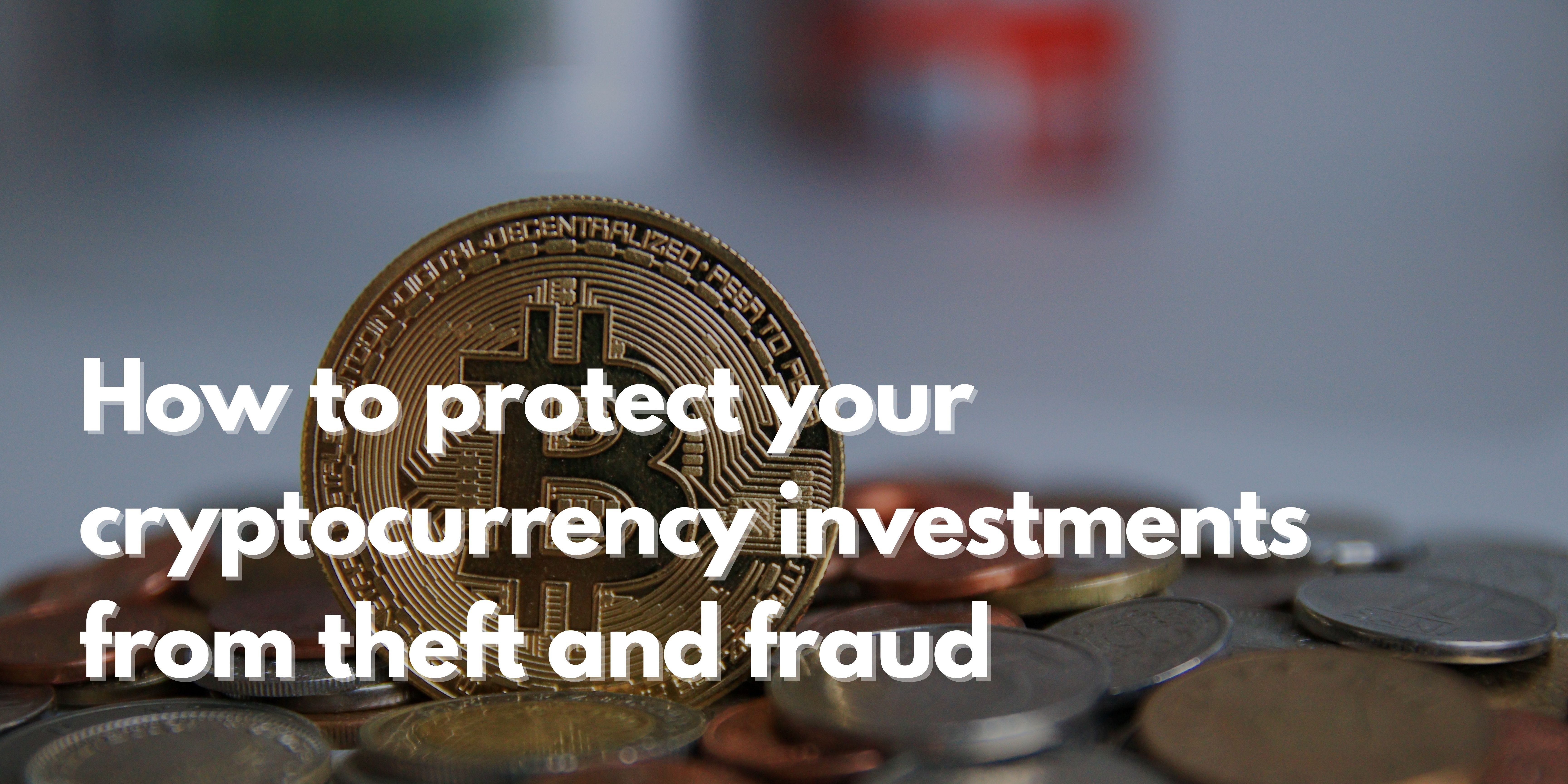 How to protect your cryptocurrency investments from theft and fraud | by  Aman Crypto | Medium