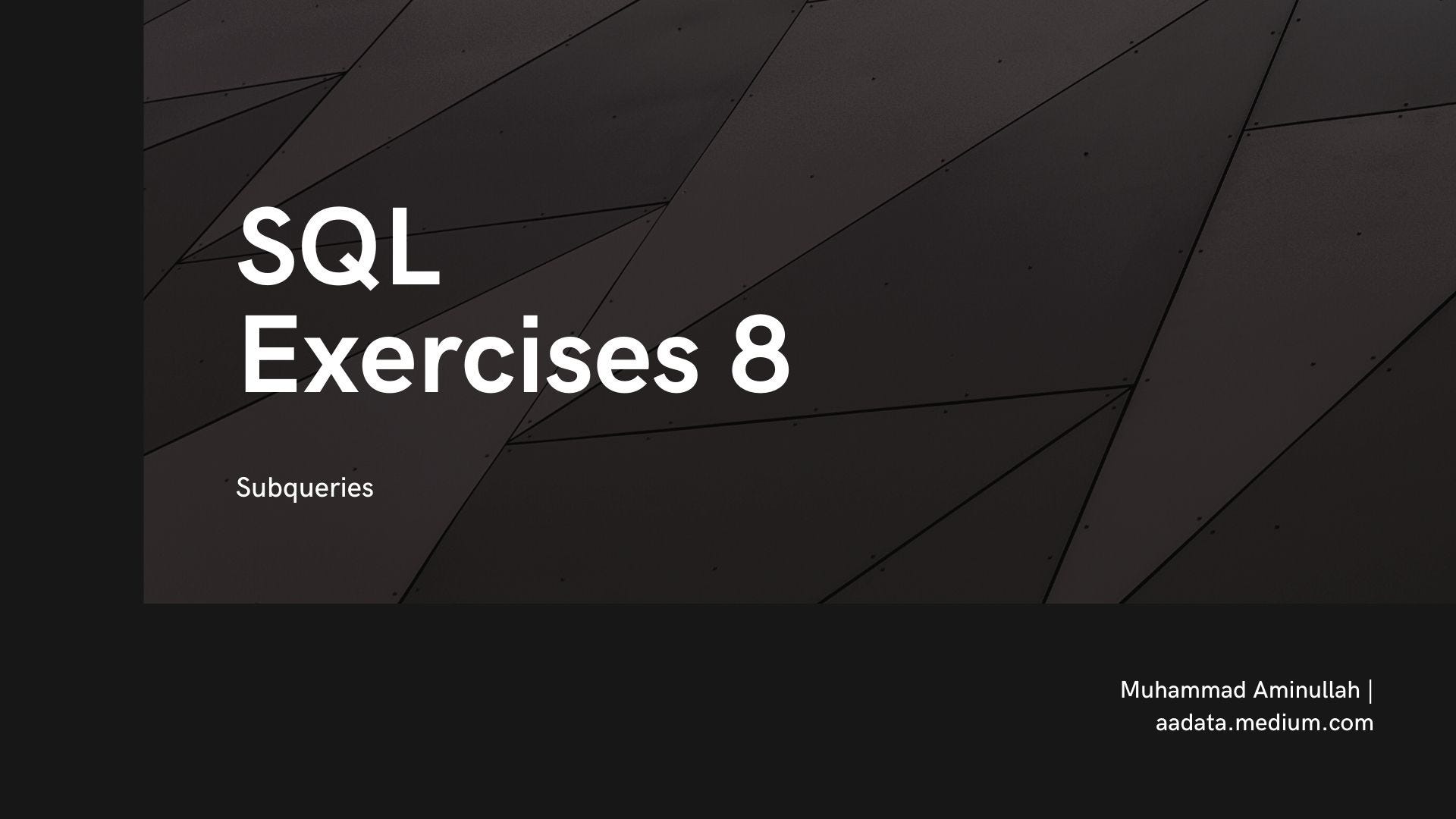SQL Exercises 8 — Subqueries | by Muhammad Aminullah | Medium