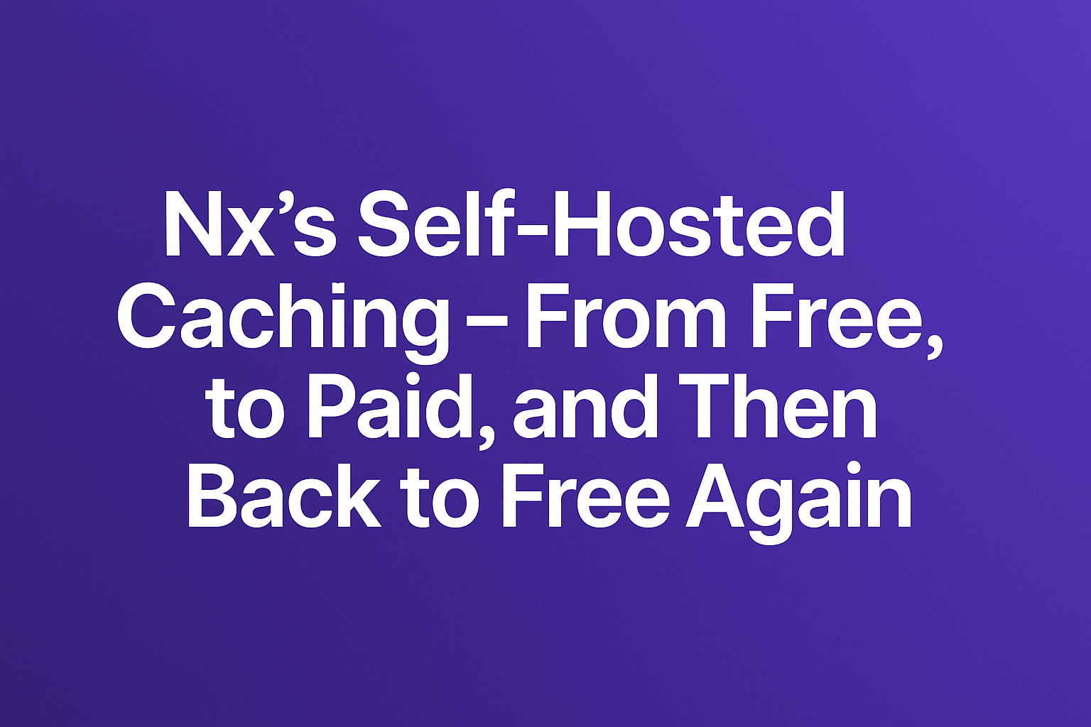 Exploring of Nx Self-Hosted Cache: From Free to Paid to Free to