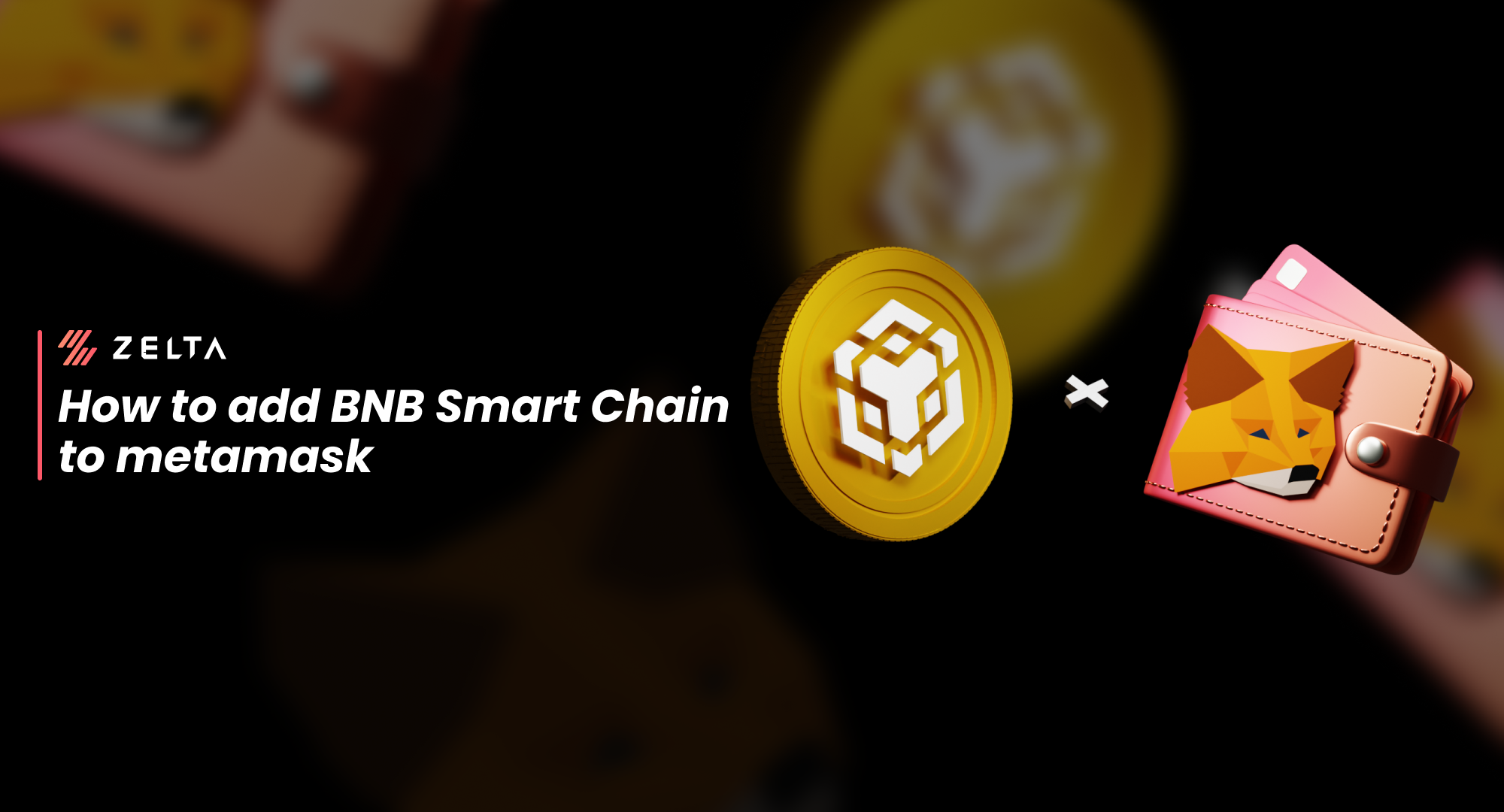 How to Add BNB Smart Chain (BSC) to Metamask? | by Zelta | Medium