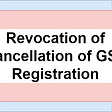 The deadline for canceling a GST registration has been pushed back.