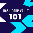 Hashicorp Vault 101: Creating your first secret in Vault CLI