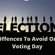 Election Offences To Avoid On Voting Day