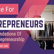 Foundations Of Entrepreneurship-Advice for Entrepreneurs