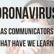 Coronavirus: As communicators what have we learnt?