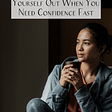 How to Stop Psyching Yourself Out When You Need Confidence Fast