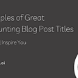 Examples of Great Accounting Blog Post Titles That Will Inspire You