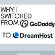 Why I Switched from GoDaddy to Dreamhost