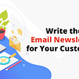 Write the Best Email Newsletters for Your Customers