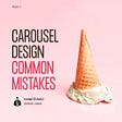 Carousel Design Common Mistakes. Part 1