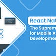 React Native: The Supreme Choice for Mobile Application Development