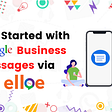 Elloe partners with Google to help businesses engage customers with Business Messages Chatbots