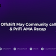 Offshift May PriFi AMA & Community Call Recap