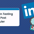 LinkedIn Testing Native Post Scheduler — People First Content