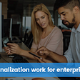Does Personalization work for Enterprise Apps?