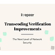 Livepeer Transcoding Verification Improvements: The Next Level of Network Security