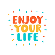 How To Enjoy Your Own Life?