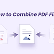 How to Combine PDF Files on Windows and Mac