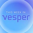This Week: Vesper Earn Goes to Beta on Polygon