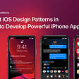 5 Best iOS Design Patterns in Swift to Develop Powerful iPhone Apps