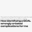How identifying a GOAL wrongly created complications for me