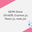 CRUD Operations with the GERN Stack | GridDB: Open Source Time Series Database for IoT