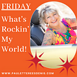 It’s Friday, What is rockin’ my world today?